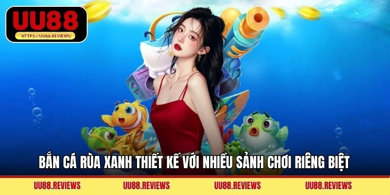 Bắn Cá Rùa Xanh thiết kế với nhiều sảnh chơi riêng biệt