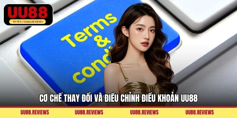 Cơ chế thay đổi và điều chỉnh điều khoản UU88