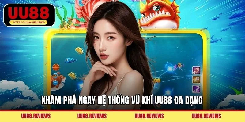 Khám phá ngay hệ thống vũ khí UU88 đa dạng