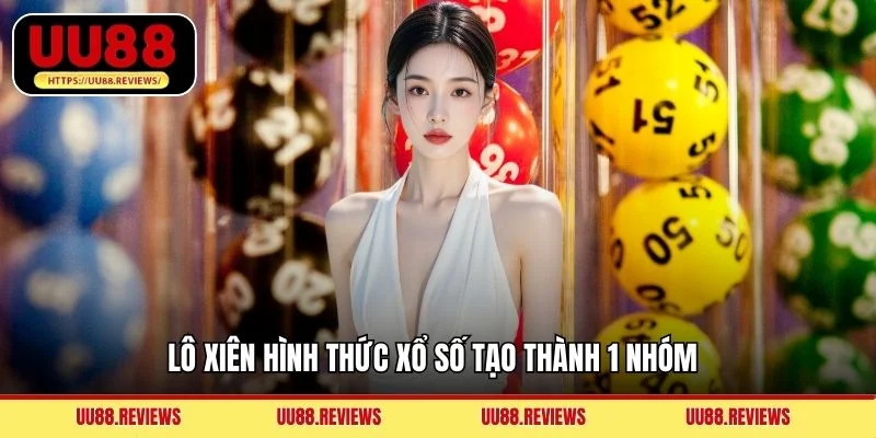 Lô xiên hình thức xổ số tạo thành 1 nhóm 
