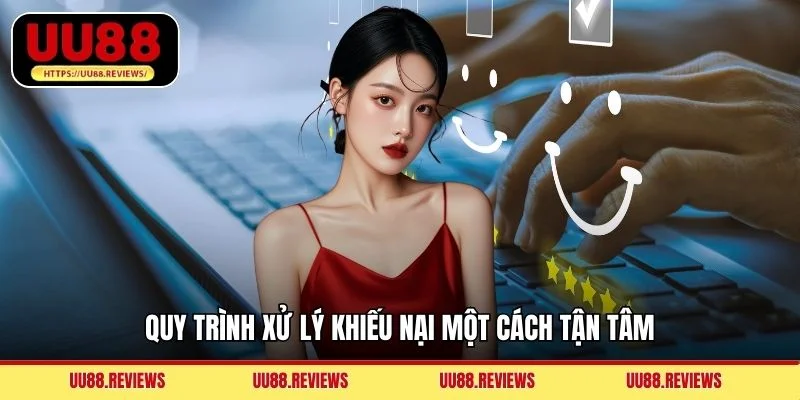 Quy trình xử lý khiếu nại một cách tận tâm