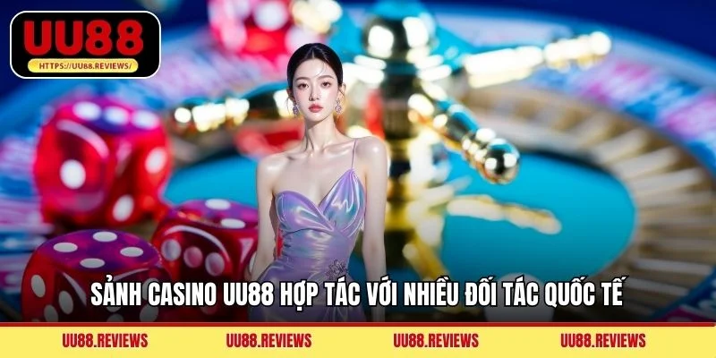 Sảnh Casino UU88 hợp tác với nhiều đối tác quốc tế