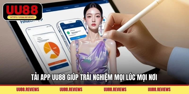 Tải app UU88 giúp trải nghiệm mọi lúc mọi nơi