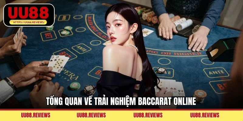 Tổng quan về trải nghiệm Baccarat online